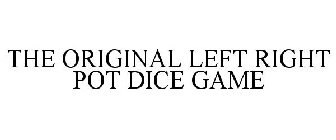 THE ORIGINAL LEFT RIGHT POT DICE GAME