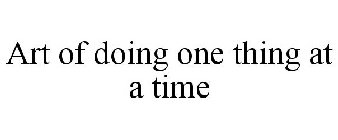 ART OF DOING ONE THING AT A TIME