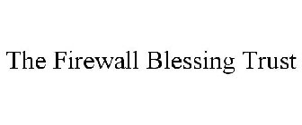 THE FIREWALL BLESSING TRUST