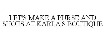 LET'S MAKE A PURSE AND SHOES AT KARLA'S BOUTIQUE