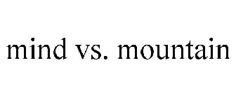 MIND VS. MOUNTAIN