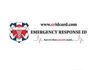 WWW.ERIDCARD.COM EMERGENCY REPSPONSE ID HAVE IT WHEN SECONDS COUNT...