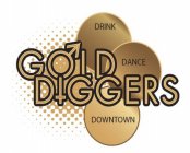 GOLD DIGGERS DRINK DANCE DOWNTOWN