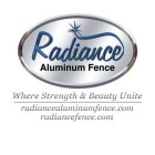 RADIANCE ALUMINUM FENCE / WHERE STRENGTH & BEAUTY UNITE / RADIANCEALUMINUMFENCE.COM / RADIANCEFENCE.COM
