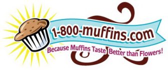 1800MUFFINS.COM BECAUSE MUFFINS TASTE BETTER THEN FLOWERS