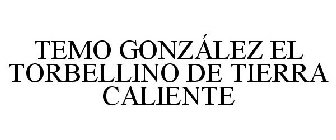 TEMO GONZÁLEZ EL TORBELLINO DE TIERRA CALIENTE
