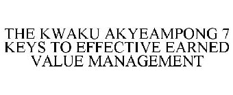THE KWAKU AKYEAMPONG 7 KEYS TO EFFECTIVE EARNED VALUE MANAGEMENT