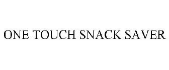 ONE TOUCH SNACK SAVER