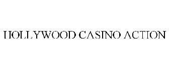 HOLLYWOOD CASINO ACTION