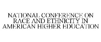 NATIONAL CONFERENCE ON RACE AND ETHNICITY IN AMERICAN HIGHER EDUCATION