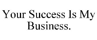 YOUR SUCCESS IS MY BUSINESS.