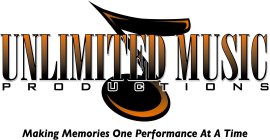 UNLIMITED MUSIC PRODUCTIONS MAKING MEMORIES ONE PERFORMANCE AT A TIME