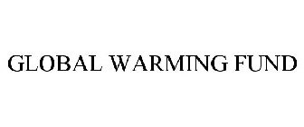 GLOBAL WARMING FUND
