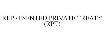 REPRESENTED PRIVATE TREATY (RPT)