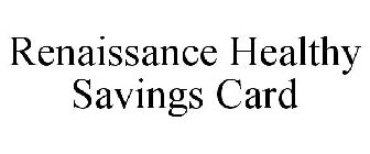 RENAISSANCE HEALTHY SAVINGS CARD