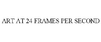 ART AT 24 FRAMES PER SECOND