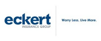 ECKERT INSURANCE GROUP WORRY LESS. LIVE MORE.