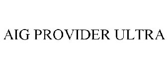 AIG PROVIDER ULTRA