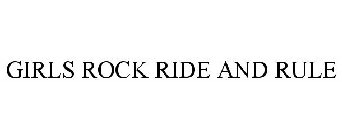 GIRLS ROCK RIDE AND RULE