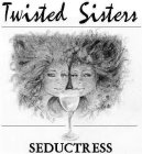 TWISTED SISTERS SEDUCTRESS