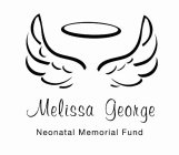 MELISSA GEORGE NEONATAL MEMORIAL FUND