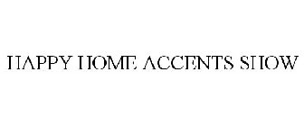 HAPPY HOME ACCENTS SHOW