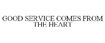 GOOD SERVICE COMES FROM THE HEART