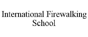 INTERNATIONAL FIREWALKING SCHOOL