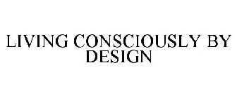 LIVING CONSCIOUSLY BY DESIGN