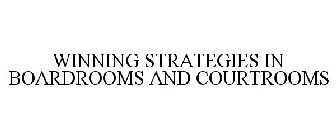 WINNING STRATEGIES IN BOARDROOMS AND COURTROOMS
