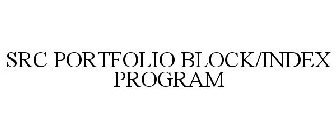 SRC PORTFOLIO BLOCK/INDEX PROGRAM