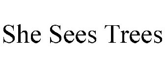 SHE SEES TREES