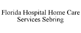 FLORIDA HOSPITAL HOME CARE SERVICES SEBRING