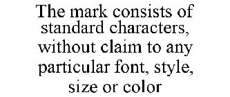 THE MARK CONSISTS OF STANDARD CHARACTERS, WITHOUT CLAIM TO ANY PARTICULAR FONT, STYLE, SIZE OR COLOR