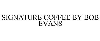 SIGNATURE COFFEE BY BOB EVANS