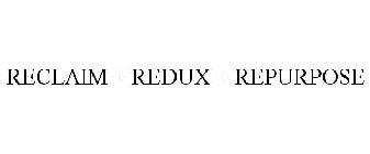 RECLAIM + REDUX + REPURPOSE