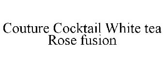 COUTURE COCKTAIL WHITE TEA ROSE FUSION