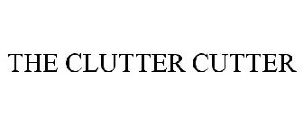 THE CLUTTER CUTTER