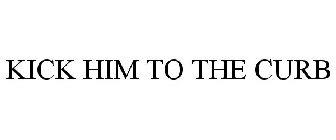 KICK HIM TO THE CURB