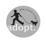 ADOPT. GIVE A HOME A DOG