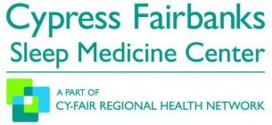 CYPRESS FAIRBANKS SLEEP MEDICINE CENTER A PART OF CY-FAIR REGIONAL HEALTH NETWORK
