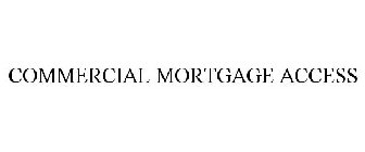 COMMERCIAL MORTGAGE ACCESS