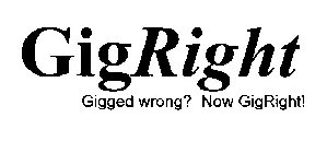 GIGRIGHT GIGGED WRONG? NOW GIGRIGHT!