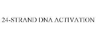 24-STRAND DNA ACTIVATION
