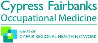 CYPRESS FAIRBANKS OCCUPATIONAL MEDICINEA PART OF CY-FAIR REGIONAL HEALTH NETWORK