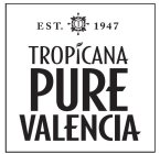 EST. 1947 T TROPICANA PURE VALENCIA