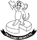 F & A DAIRY PRODUCTS