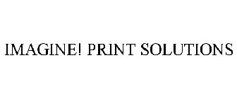 IMAGINE! PRINT SOLUTIONS