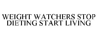 WEIGHT WATCHERS STOP DIETING START LIVING