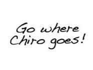 GO WHERE CHIRO GOES!
